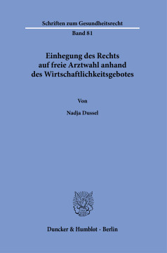 Einhegung des Rechts auf freie Arztwahl anhand des Wirtschaftlichkeitsgebotes Einhegung des Rechts auf freie Arztwahl anhand des Wirtschaftlichkeitsgebotes