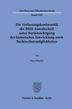 Die Verfassungskonformität der BGH-Anwaltschaft unter Berücksichtigung der historischen Entwicklung sowie Rechtsschutzmöglichkeiten Die Verfassungskonformität der BGH-Anwaltschaft unter Berücksichtigung der historischen Entwicklung sowie Rechtsschutzmöglichkeiten