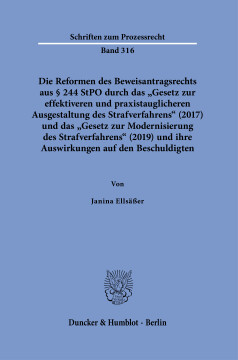 Die Reformen des Beweisantragsrechts aus § 244 StPO durch das »Gesetz zur effektiveren und praxistauglicheren Ausgestaltung des Strafverfahrens« (2017) und das »Gesetz zur Modernisierung des Strafverfahrens« (2019) Die Reformen des Beweisantragsrechts aus § 244 StPO durch das »Gesetz zur effektiveren und praxistauglicheren Ausgestaltung des Strafverfahrens« (2017) und das »Gesetz zur Modernisierung des Strafverfahrens« (2019)