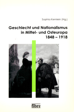Geschlecht und Nationalismus in Mittel- und Osteuropa 1848–1918 Geschlecht und Nationalismus in Mittel- und Osteuropa 1848–1918