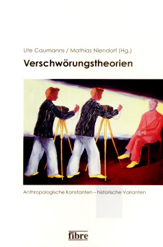 Verschwörungstheorien: Anthropologische Konstanten – historische Varianten Verschwörungstheorien: Anthropologische Konstanten – historische Varianten