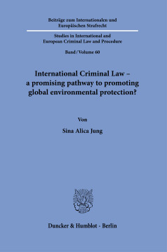 International Criminal Law – a promising pathway to promoting global environmental protection? International Criminal Law – a promising pathway to promoting global environmental protection?