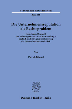 Die Unternehmensreputation als Rechtsproblem Die Unternehmensreputation als Rechtsproblem