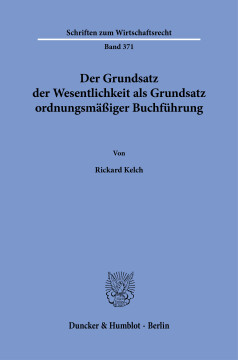 Der Grundsatz der Wesentlichkeit als Grundsatz ordnungsmäßiger Buchführung Der Grundsatz der Wesentlichkeit als Grundsatz ordnungsmäßiger Buchführung