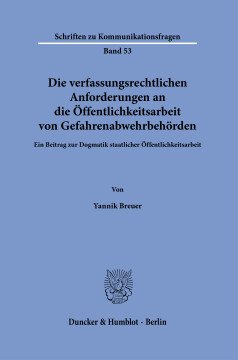 Die verfassungsrechtlichen Anforderungen an die Öffentlichkeitsarbeit von Gefahrenabwehrbehörden Die verfassungsrechtlichen Anforderungen an die Öffentlichkeitsarbeit von Gefahrenabwehrbehörden