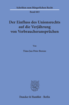 Der Einfluss des Unionsrechts auf die Verjährung von Verbraucheransprüchen Der Einfluss des Unionsrechts auf die Verjährung von Verbraucheransprüchen