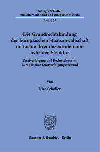 Die Grundrechtsbindung der Europäischen Staatsanwaltschaft im Lichte ihrer dezentralen und hybriden Struktur